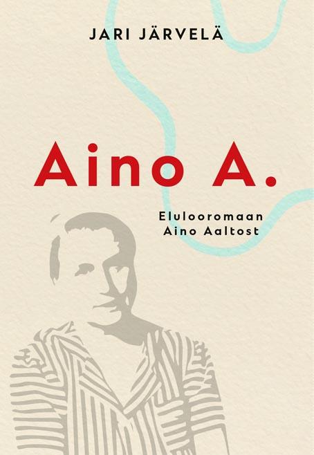 Aino A: elulooromaan Aino Aaltost kaanepilt – front cover