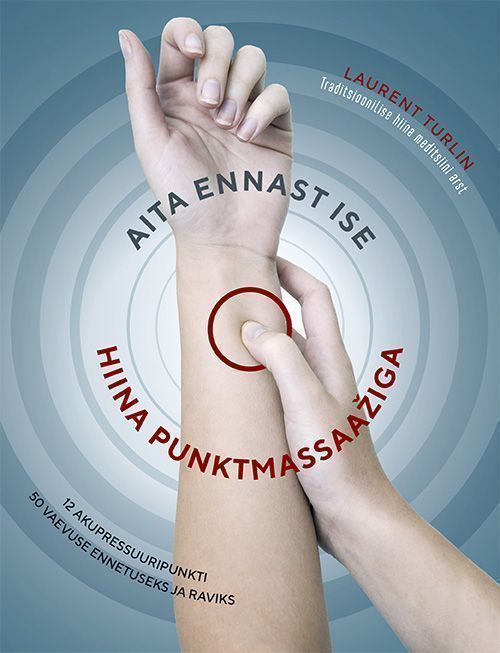 Aita ennast ise hiina punktmassaažiga 12 akupunktuuripunkti 50 vaevuse ennetuseks ja raviks kaanepilt – front cover