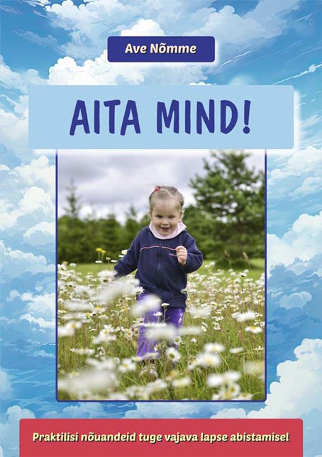 Aita mind! Praktilisi nõuandeid tuge vajava lapse abistamisel kaanepilt – front cover