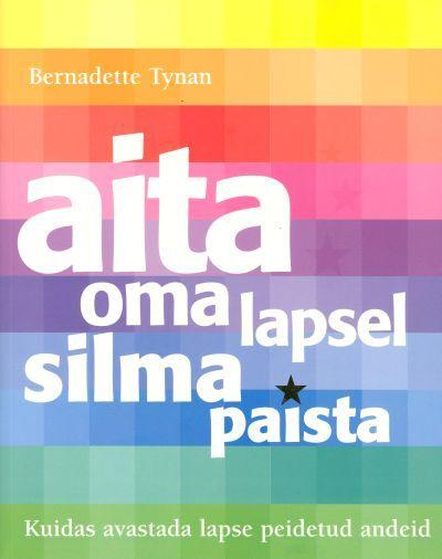 Aita oma lapsel silma paista Kuidas avastada lapse peidetud andeid kaanepilt – front cover