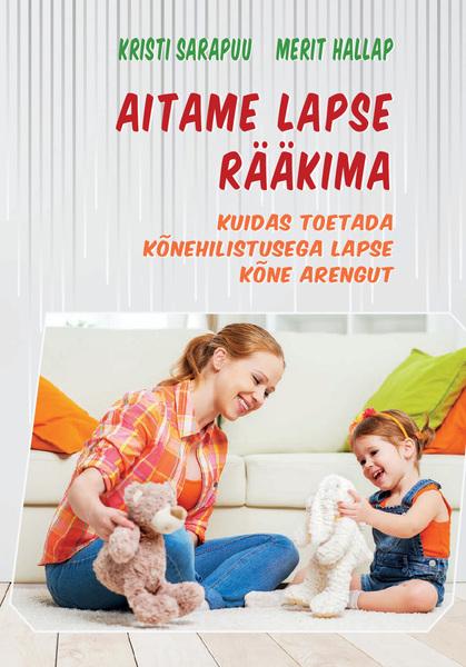 Aitame lapse rääkima Kuidas toetada kõnehilistusega lapse arengut kaanepilt – front cover