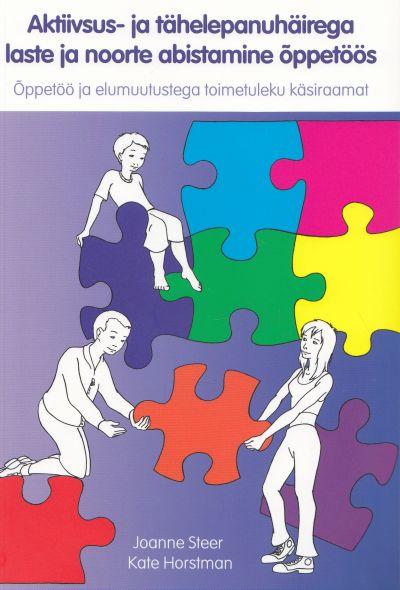 Aktiivsus- ja tähelepanuhäirega laste ja noorte abistamine õppetöös Õppetöös ja elumuutustega toimetuleku käsiraamat kaanepilt – front cover