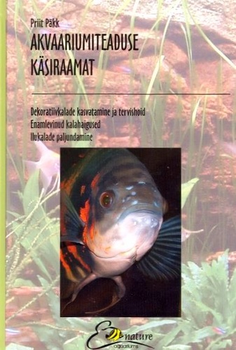 Akvaariumiteaduse käsiraamat Dekoratiivkalade kasvatamine ja tervishoid Enamlevinud kalahaigused Ilukalade paljundamine kaanepilt – front cover