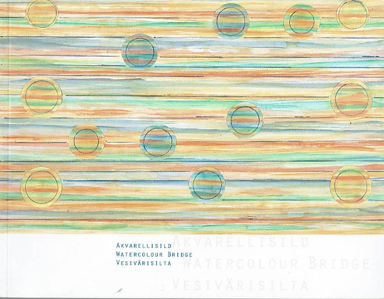 Akvarellisild: Kuusankoskitalo galerii, 2008, 3.–31. juuli näitusekataloog Watercolour bridge: Kuusankoskitalo gallery, 2008, July 3 – July 31 • Vesivärisilta: Kuusankoskitalo galleria, 2008, 3.–31. heinäkuu kaanepilt – front cover