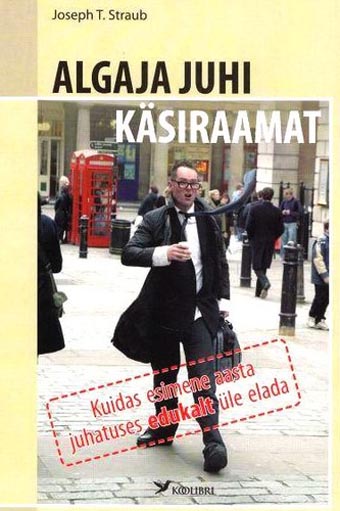 Algaja juhi käsiraamat Kuidas esimene aasta juhatuses edukalt üle elada kaanepilt – front cover