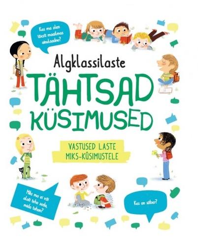 Algklassilaste tähtsad küsimused: vastused laste miks-küsimustele kaanepilt – front cover