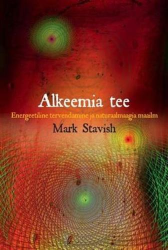 Alkeemia tee: energeetiline tervendamine ja naturaalmaagia maailm kaanepilt – front cover