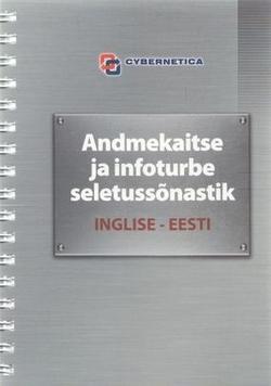 Andmekaitse ja infoturbe seletussõnastik (AKIT-2011): inglise-eesti English-Estonian dictionary of data protection and information security kaanepilt – front cover