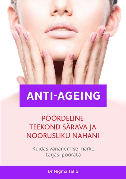 Anti-ageing Pöördeline teekond särava ja noorusliku nahani Kuidas vananemise märke tagasi pöörata kaanepilt – front cover