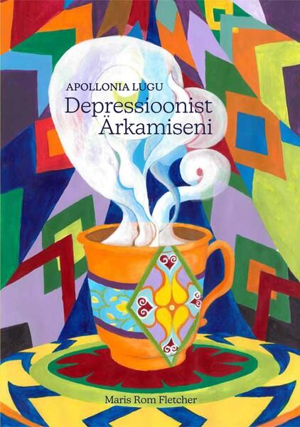Apollonia lugu: depressioonist ärkamiseni Maagilis-realistliku romaaniseeria I osa kaanepilt – front cover