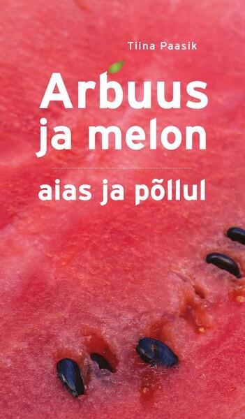 Arbuus ja melon aias ja põllul kaanepilt – front cover