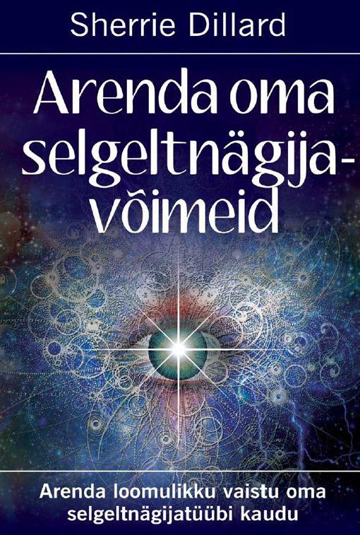 Arenda oma selgeltnägijavõimeid Arenda loomulikku vaistu oma selgeltnägijatüübi kaudu kaanepilt – front cover