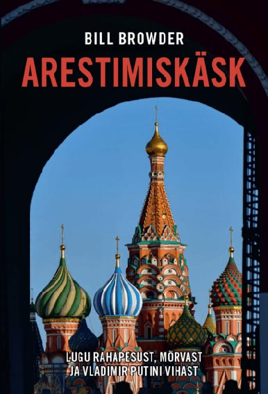 Arestimiskäsk Lugu rahapesust, mõrvast ja Vladimir Putini vihast kaanepilt – front cover