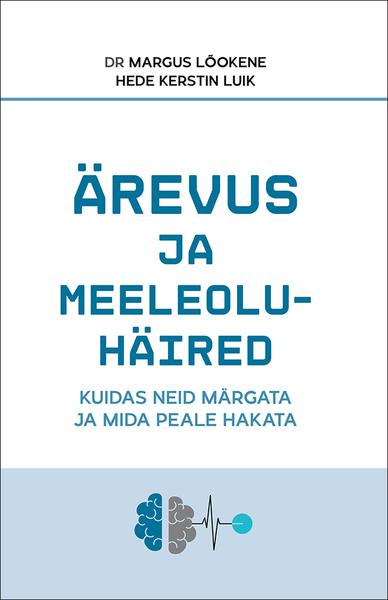 Ärevus ja meeleoluhäired Kuidas neid märgata ja mida peale hakata kaanepilt – front cover