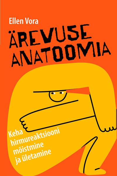 Ärevuse anatoomia Keha hirmureaktsiooni mõistmine ja ületamine kaanepilt – front cover