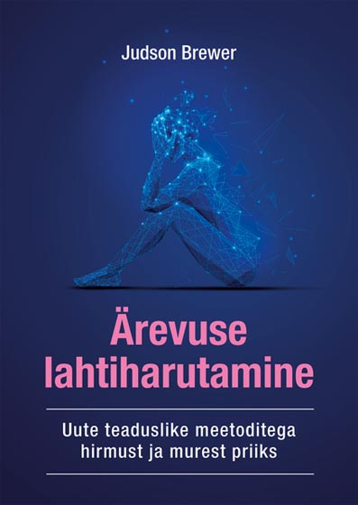 Ärevuse lahtiharutamine Uute teaduslike meetoditega hirmust ja murest priiks kaanepilt – front cover