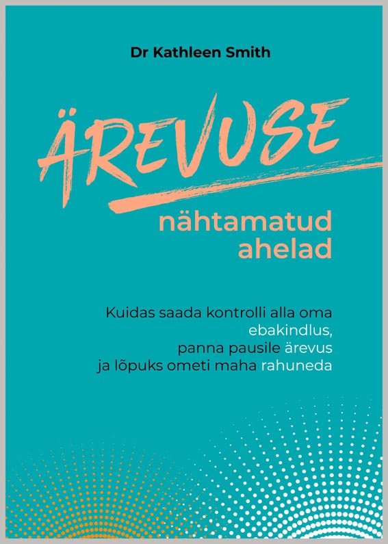 Ärevuse nähtamatud ahelad Kuidas saada kontrolli alla oma ebakindlus, panna pausile ärevus ja lõpuks ometi maha rahuneda kaanepilt – front cover