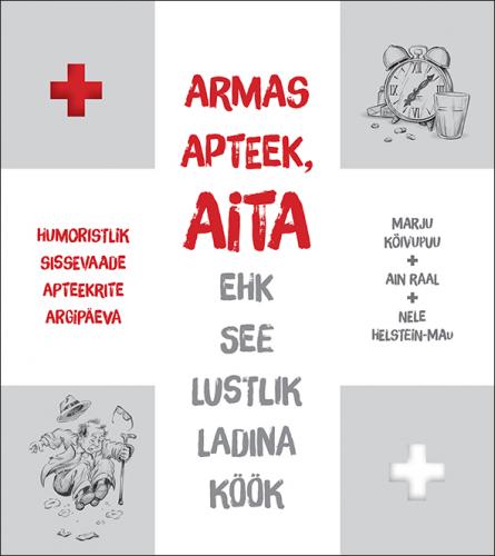 Armas apteek, aita ehk see lustlik ladina köök Humoristlik sissevaade apteekrite argipäeva kaanepilt – front cover