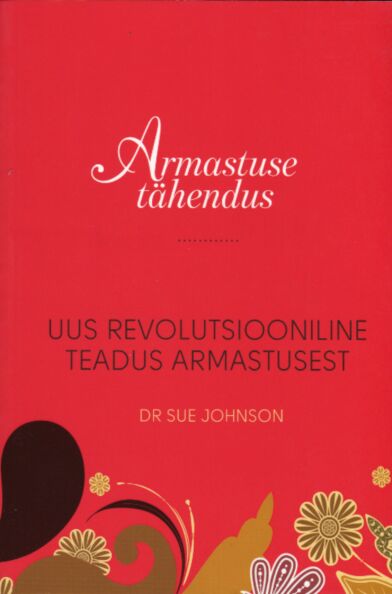 Armastuse tähendus: uus revolutsiooniline teadus armastusest kaanepilt – front cover