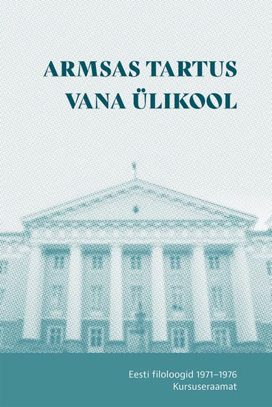 Armsas Tartus vana ülikool Eesti filoloogid 1971–1976: kursuseraamat kaanepilt – front cover