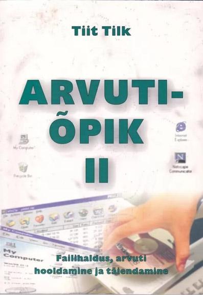 Arvutiõpik II Failihaldus, arvuti hooldamine ja täiendamine kaanepilt – front cover