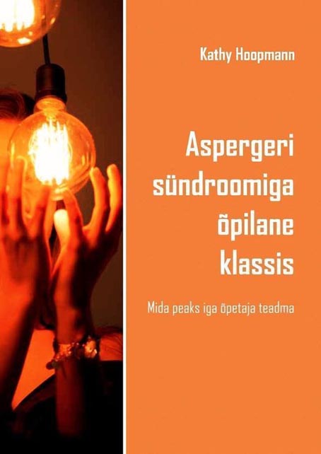 Aspergeri sündroomiga õpilane klassis Mida peaks iga õpetaja teadma kaanepilt – front cover