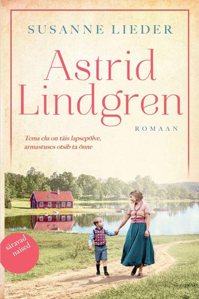 Astrid Lindgren: romaan Tema elu on täis lapsepõlve, armastuses otsib ta õnne kaanepilt – front cover