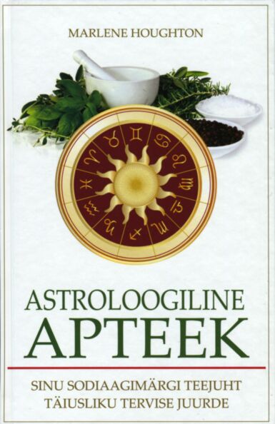 Astroloogiline apteek Sinu sodiaagimärgi teejuht täiusliku tervise juurde kaanepilt – front cover