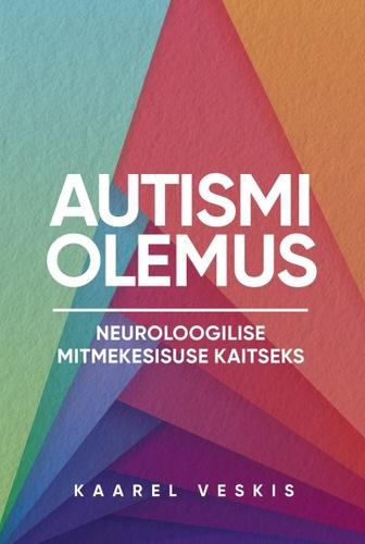 Autismi olemus: neuroloogilise mitmekesisuse kaitseks kaanepilt – front cover