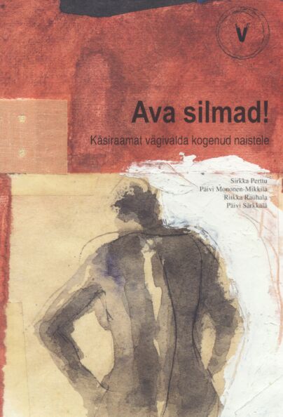 Ava silmad! Käsiraamat vägivalda kogenud naistele kaanepilt – front cover