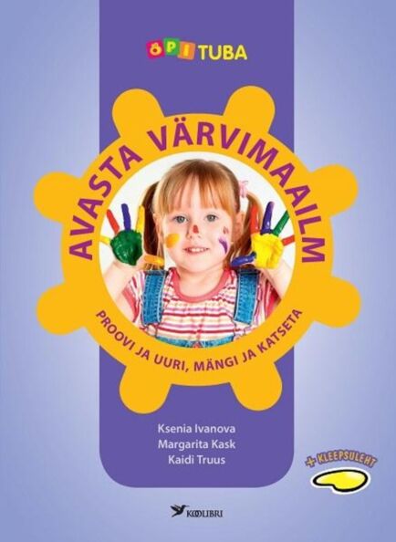 Avasta värvimaailm: proovi ja uuri, mängi ja katseta kaanepilt – front cover