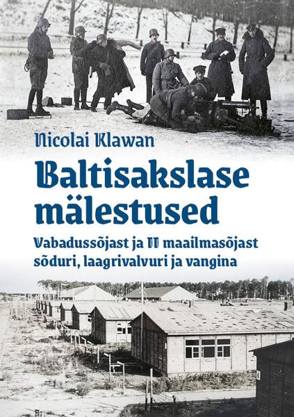 Baltisakslase mälestused Vabadussõjast ja II maailmasõjast sõduri, laagrivalvuri ja vangina kaanepilt – front cover