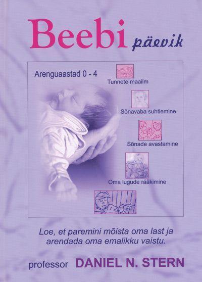 Beebi päevik Arenguaastad 0–4 • Tunnete maailm • Sõnavaba suhtlemine • Sõnade avastamine • Oma lugude rääkimine kaanepilt – front cover