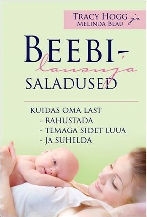 Beebilausuja saladused Kuidas oma last rahustada, temaga sidet luua ja suhelda kaanepilt – front cover