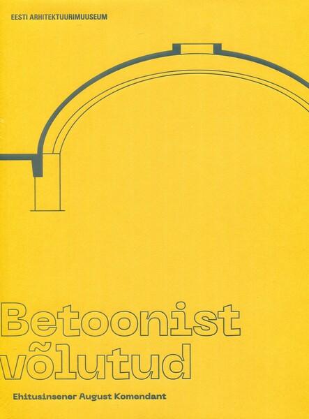 Betoonist võlutud: ehitusinsener August Komendant kaanepilt – front cover