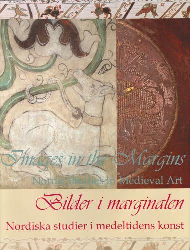 Bilder i marginalen: nordiska studier i medeltidens konst Images in the margins: Nordic studies in medieval art kaanepilt – front cover