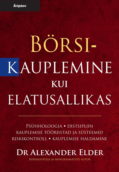 Börsikauplemine kui elatusallikas Psühholoogia, distsipliin, kauplemise tööriistad ja süsteemid, riskikontroll, kauplemise haldamine kaanepilt – front cover