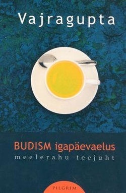 Budism igapäevaelus: meelerahu teejuht kaanepilt – front cover