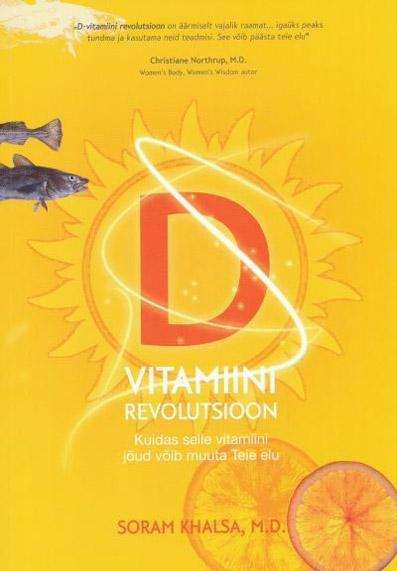 D-vitamiini revolutsioon Kuidas selle vitamiini jõud võib muuta Teie elu kaanepilt – front cover