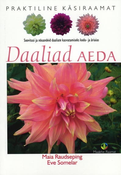 Daaliad aeda Soovitusi ja nõuandeid daaliate kasvatamiseks kodu- ja äriaias kaanepilt – front cover