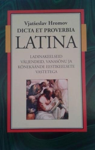 Dicta et proverbia latina Ladinakeelseid väljendeid, vanasõnu ja kõnekäände eestikeelsete vastetega kaanepilt – front cover