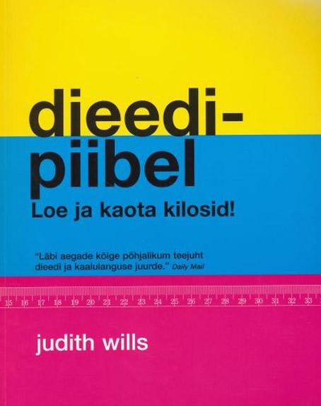 Dieedipiibel Sisaldab üle 50 dieedi ning kõik eduka salenemise ja kaalu kontrolli all hoidmise saladused kaanepilt – front cover