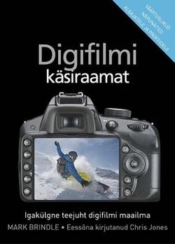 Digifilmi käsiraamat Igakülgne teejuht digifilmi maailma kaanepilt – front cover