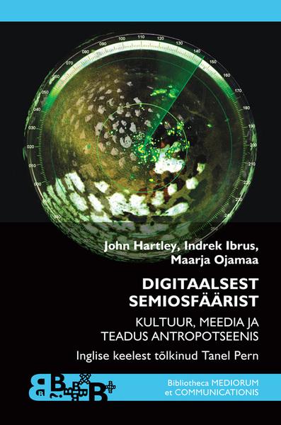Digitaalsest semiosfäärist Kultuur, meedia ja teadus antropotseenis kaanepilt – front cover