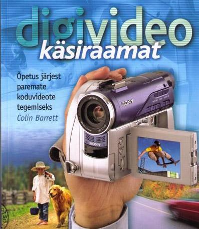 Digivideo käsiraamat Õpetus järjest paremate koduvideote tegemiseks kaanepilt – front cover