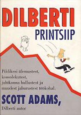 Dilberti printsiip Pildikesi ülemustest, koosolekutest, juhtkonna hullustest ja muudest jaburustest töökohal kaanepilt – front cover