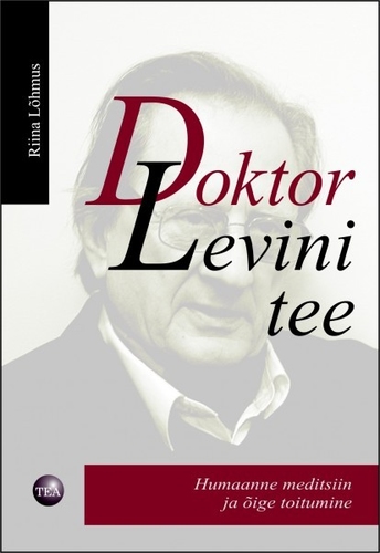 Doktor Levini tee: humaanne meditsiin ja õige toitumine kaanepilt – front cover