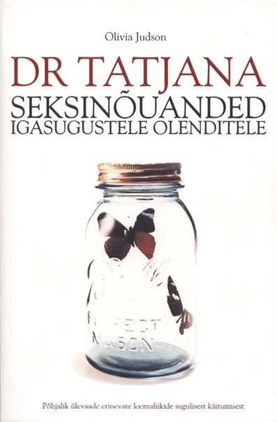 Dr Tatjana seksinõuanded igasugustele olenditele Põhjalik ülevaade erinevate loomaliikide sugulisest käitumisest kaanepilt – front cover