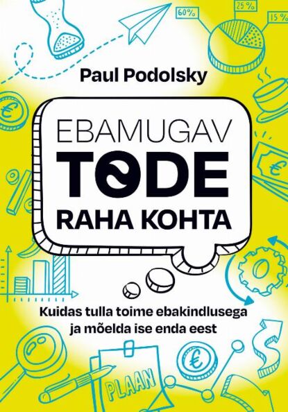 Ebamugav tõde raha kohta Kuidas tulla toime ebakindlusega ja mõelda ise enda eest kaanepilt – front cover