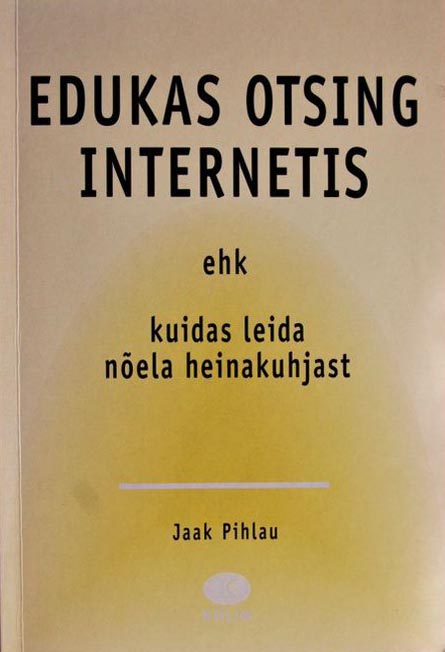 Edukas otsing Internetis Kuidas leida nõela heinakuhjast kaanepilt – front cover